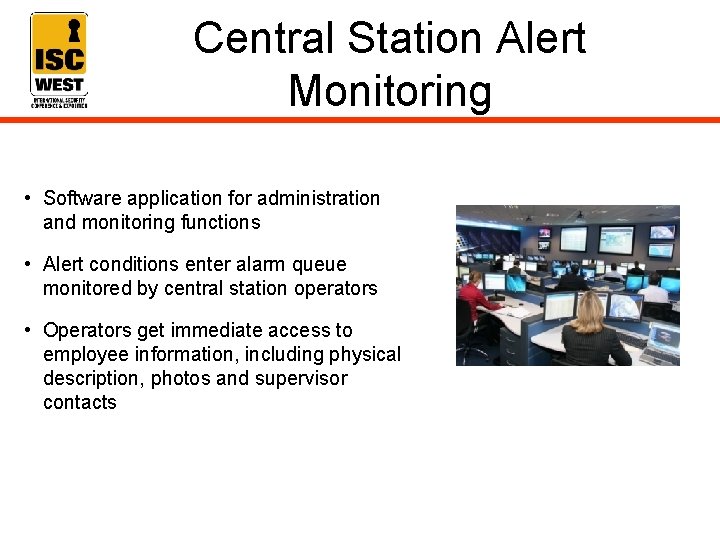 Central Station Alert Monitoring • Software application for administration and monitoring functions • Alert