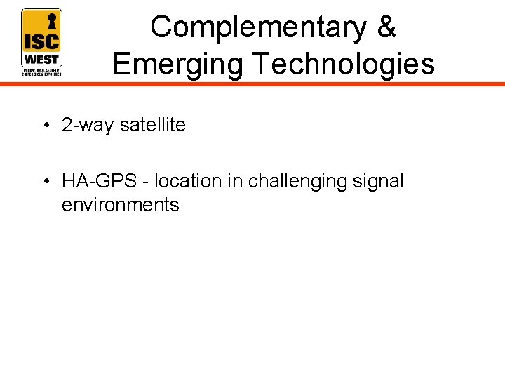 Complementary & Emerging Technologies • 2 -way satellite • HA-GPS - location in challenging