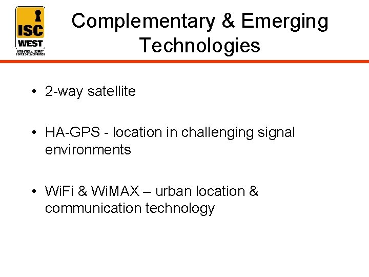 Complementary & Emerging Technologies • 2 -way satellite • HA-GPS - location in challenging