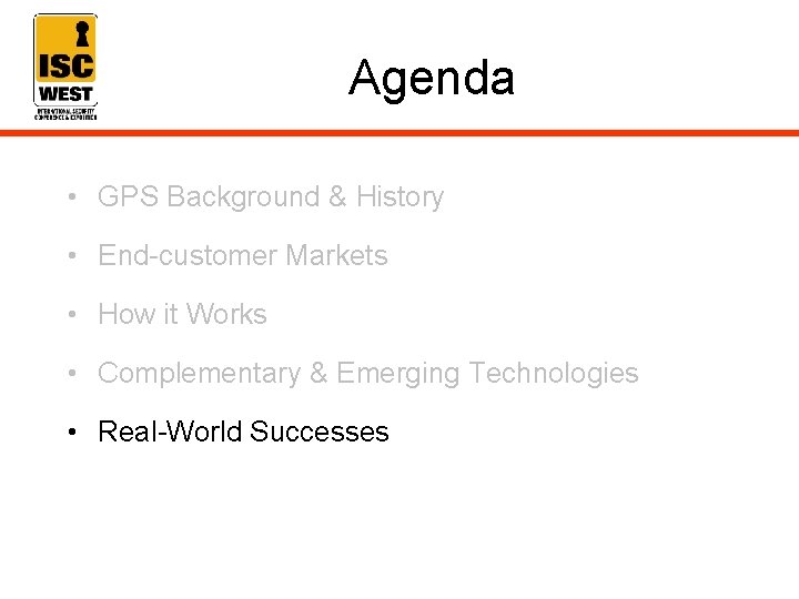 Agenda • GPS Background & History • End-customer Markets • How it Works •
