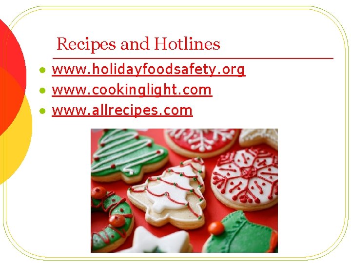 Recipes and Hotlines l l l www. holidayfoodsafety. org www. cookinglight. com www. allrecipes.