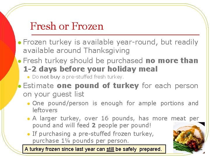 Fresh or Frozen l Frozen turkey is available year-round, but readily available around Thanksgiving