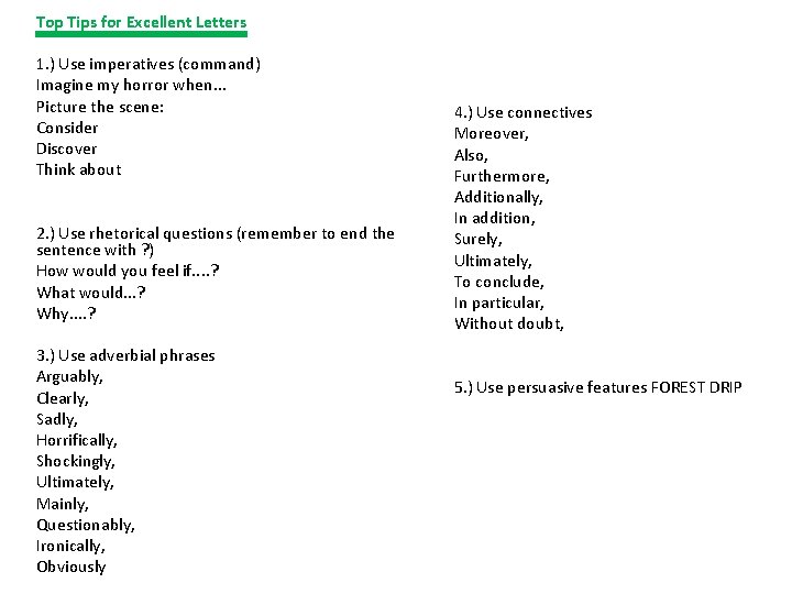 Top Tips for Excellent Letters 1. ) Use imperatives (command) Imagine my horror when.