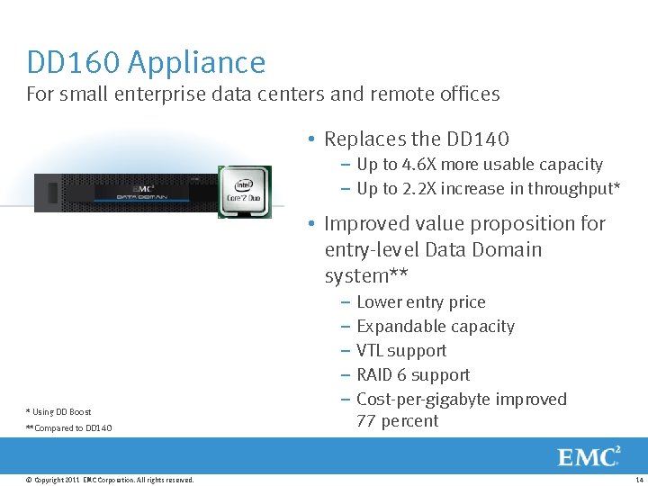 DD 160 Appliance For small enterprise data centers and remote offices • Replaces the