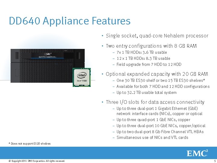 DD 640 Appliance Features • Single socket, quad-core Nehalem processor • Two entry configurations