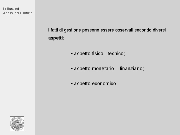 Lettura ed Analisi del Bilancio I fatti di gestione possono essere osservati secondo diversi