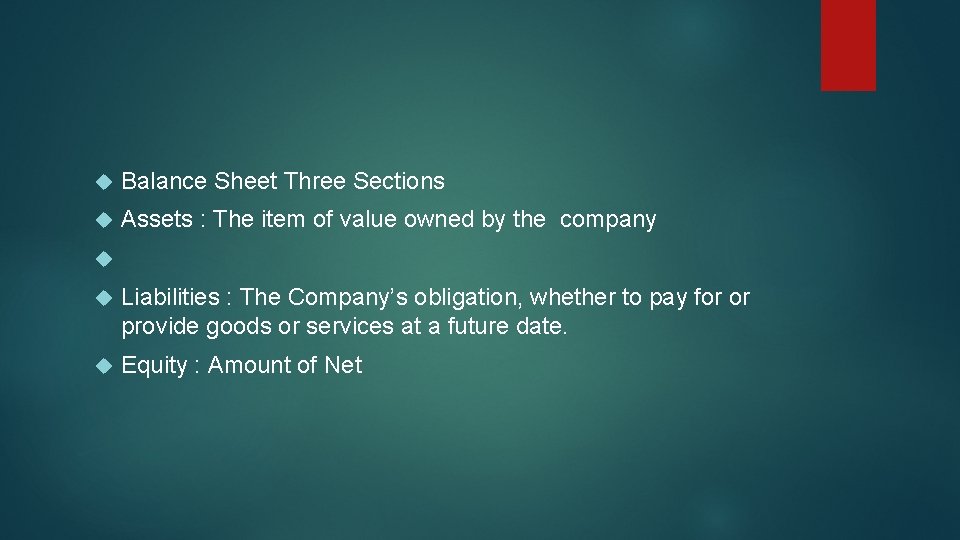  Balance Sheet Three Sections Assets : The item of value owned by the