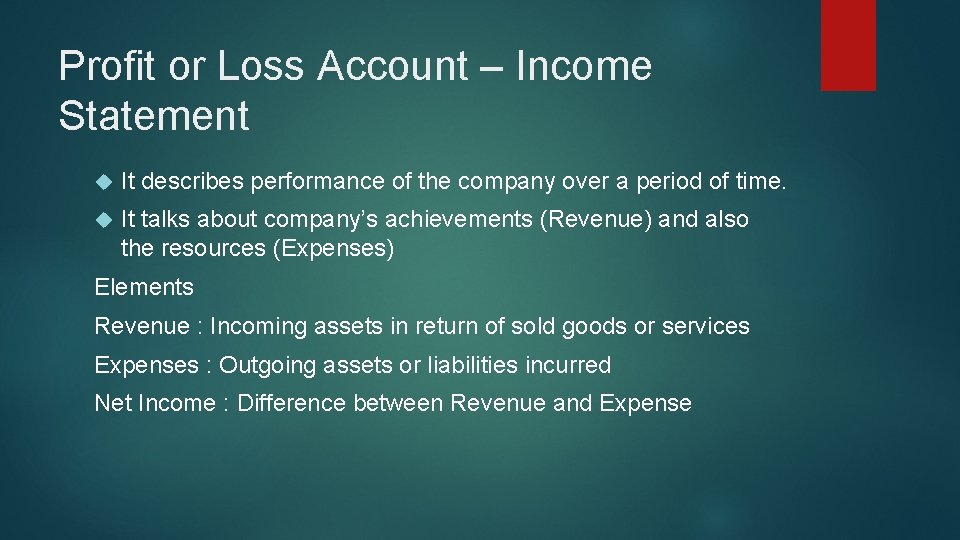 Profit or Loss Account – Income Statement It describes performance of the company over