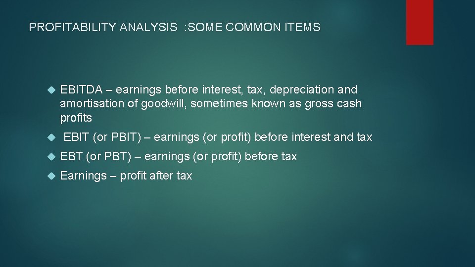 PROFITABILITY ANALYSIS : SOME COMMON ITEMS EBITDA – earnings before interest, tax, depreciation and