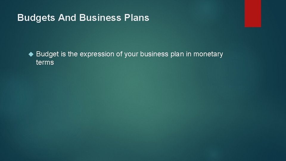 Budgets And Business Plans Budget is the expression of your business plan in monetary