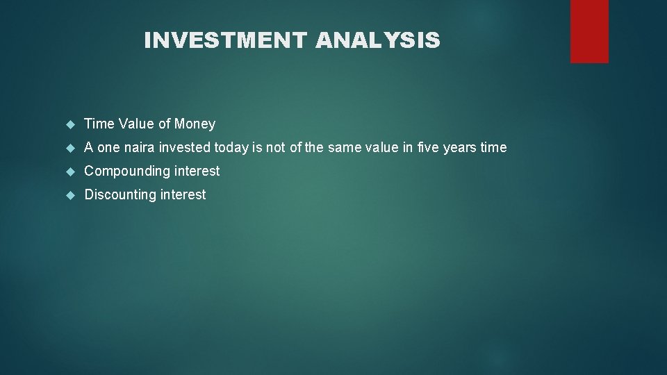 INVESTMENT ANALYSIS Time Value of Money A one naira invested today is not of