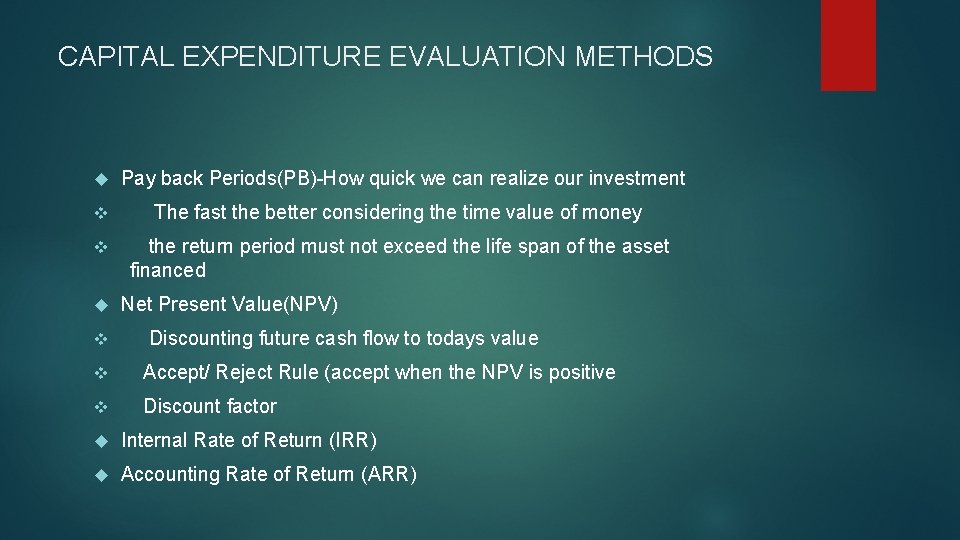 CAPITAL EXPENDITURE EVALUATION METHODS Pay back Periods(PB)-How quick we can realize our investment v