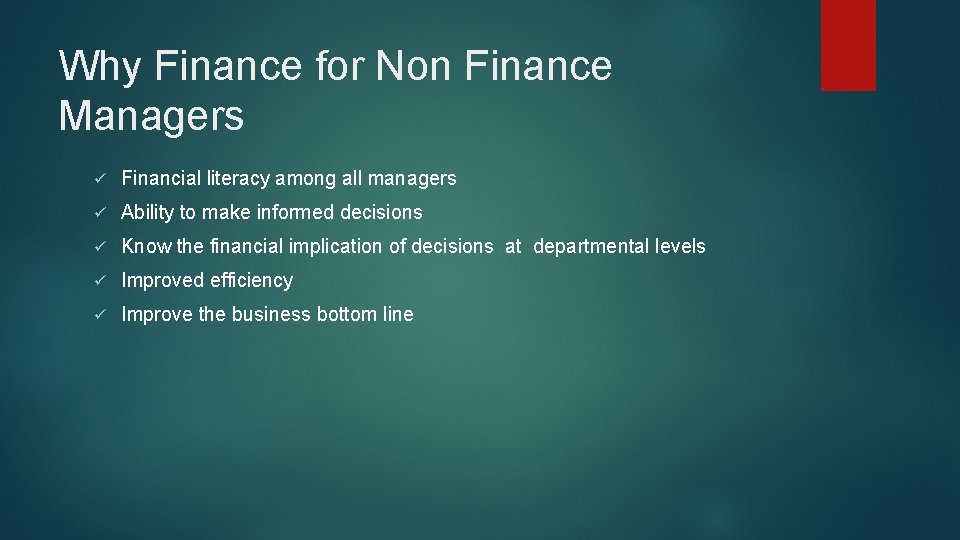 Why Finance for Non Finance Managers ü Financial literacy among all managers ü Ability