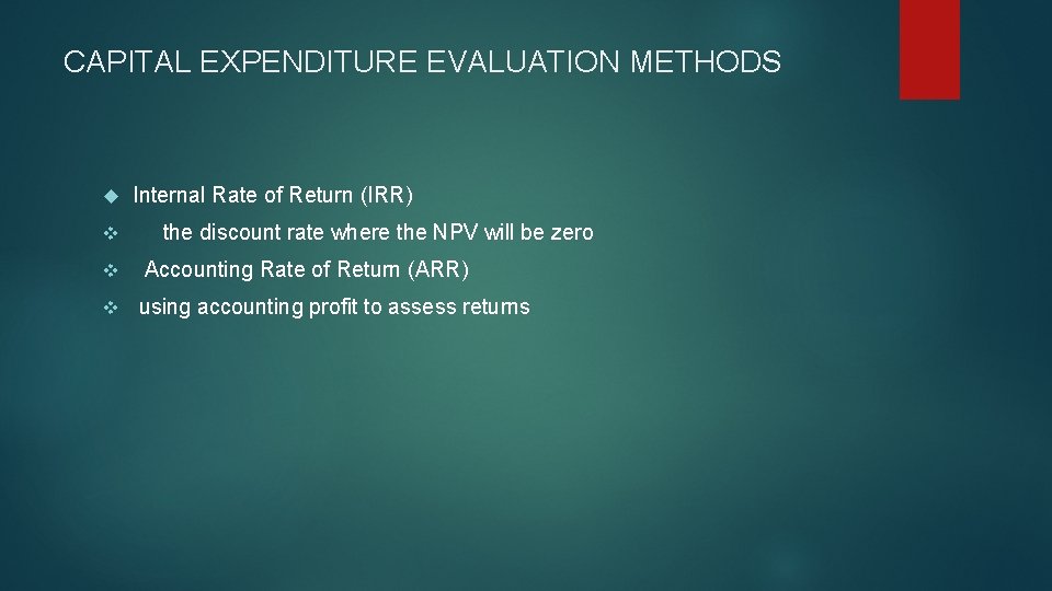 CAPITAL EXPENDITURE EVALUATION METHODS Internal Rate of Return (IRR) v the discount rate where