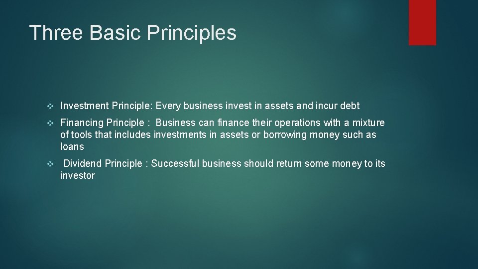 Three Basic Principles v Investment Principle: Every business invest in assets and incur debt