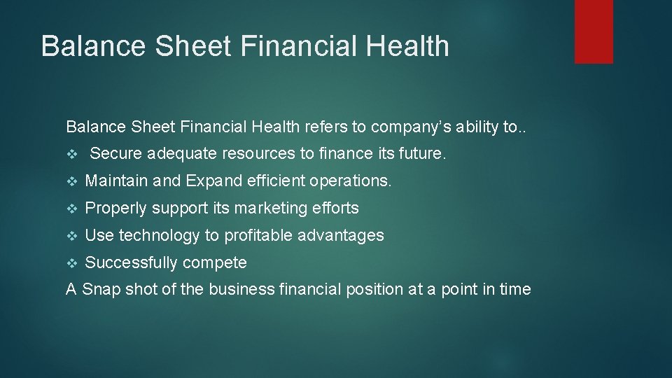 Balance Sheet Financial Health refers to company’s ability to. . v Secure adequate resources
