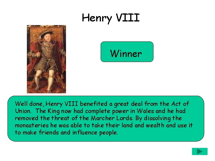 Henry VIII Winner Well done, Henry VIII benefited a great deal from the Act