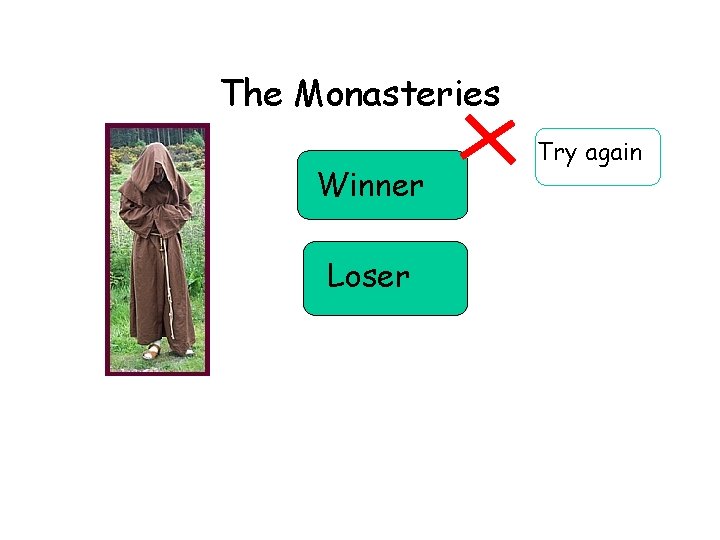 The Monasteries Winner Loser Try again 