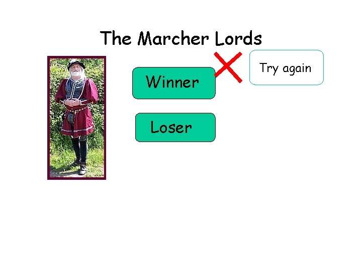 The Marcher Lords Winner Loser Try again 