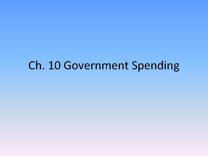 Ch. 10 Government Spending 