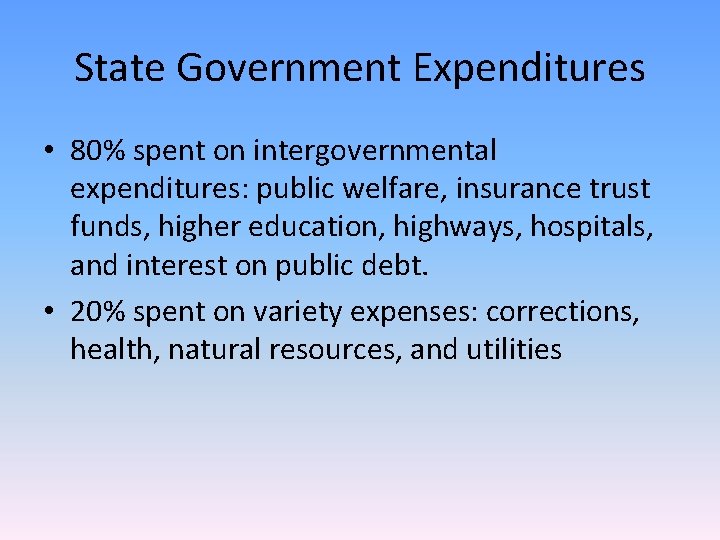 State Government Expenditures • 80% spent on intergovernmental expenditures: public welfare, insurance trust funds,