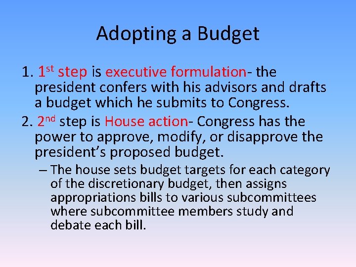 Adopting a Budget 1. 1 st step is executive formulation- the president confers with