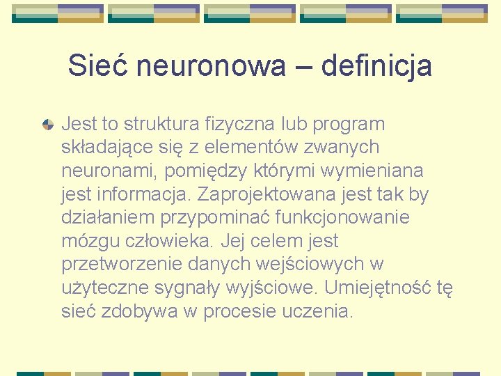 Sieć neuronowa – definicja Jest to struktura fizyczna lub program składające się z elementów