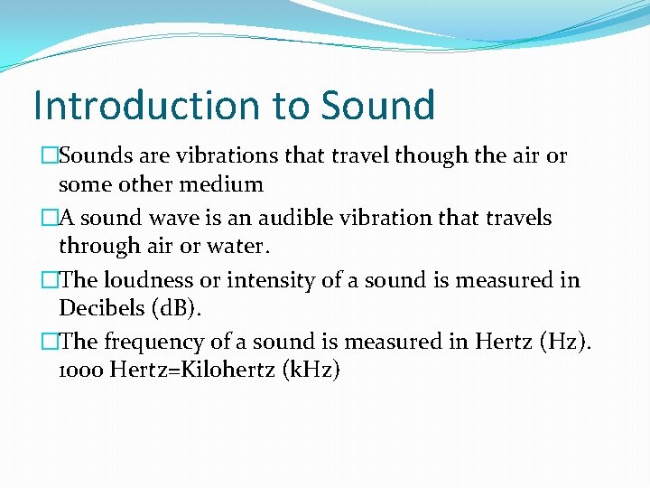 Introduction to Sound �Sounds are vibrations that travel though the air or some other