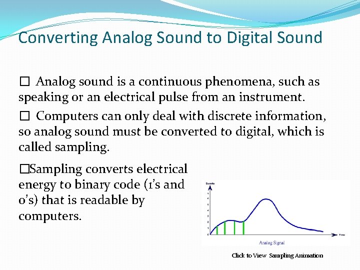 Converting Analog Sound to Digital Sound � Analog sound is a continuous phenomena, such