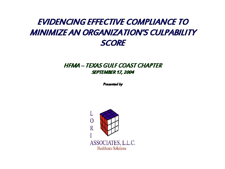 EVIDENCING EFFECTIVE COMPLIANCE TO MINIMIZE AN ORGANIZATION’S CULPABILITY SCORE HFMA – TEXAS GULF COAST