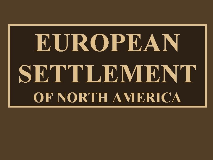 EUROPEAN SETTLEMENT OF NORTH AMERICA 