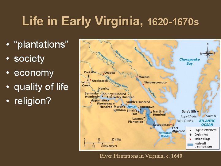 Life in Early Virginia, 1620 -1670 s • • • “plantations” society economy quality