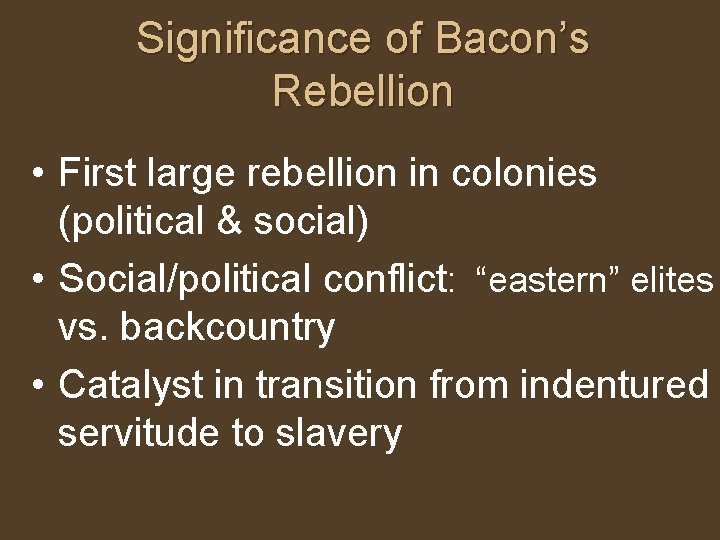 Significance of Bacon’s Rebellion • First large rebellion in colonies (political & social) •