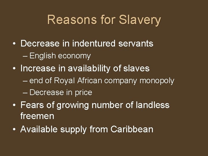 Reasons for Slavery • Decrease in indentured servants – English economy • Increase in