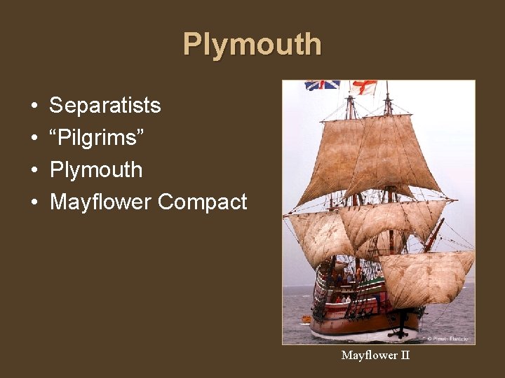 Plymouth • • Separatists “Pilgrims” Plymouth Mayflower Compact Mayflower II 