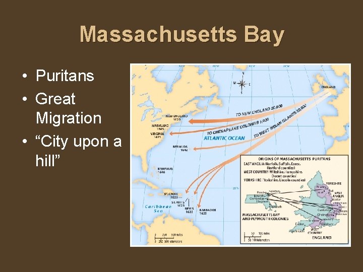 Massachusetts Bay • Puritans • Great Migration • “City upon a hill” 