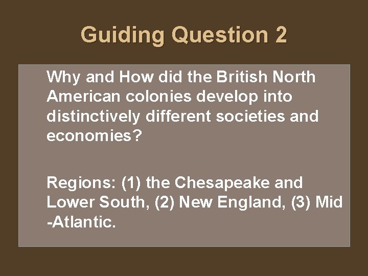 Guiding Question 2 Why and How did the British North American colonies develop into