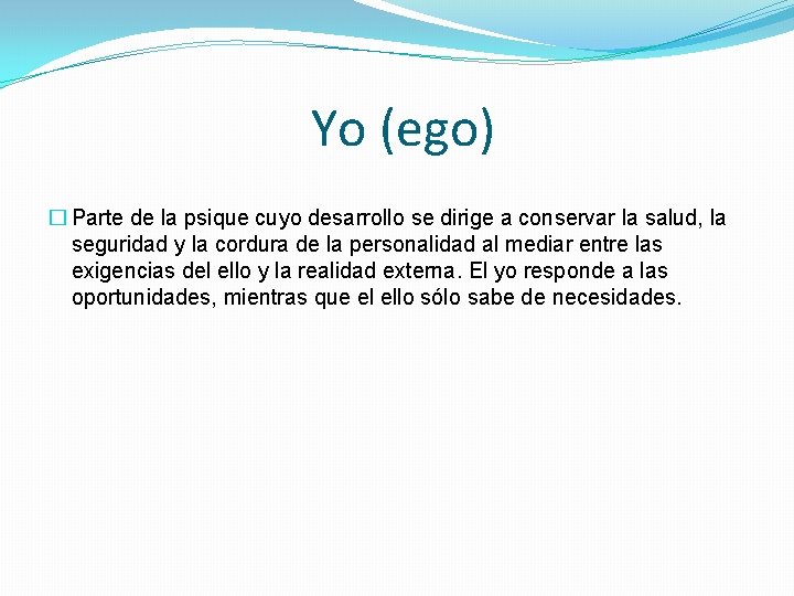 Yo (ego) � Parte de la psique cuyo desarrollo se dirige a conservar la