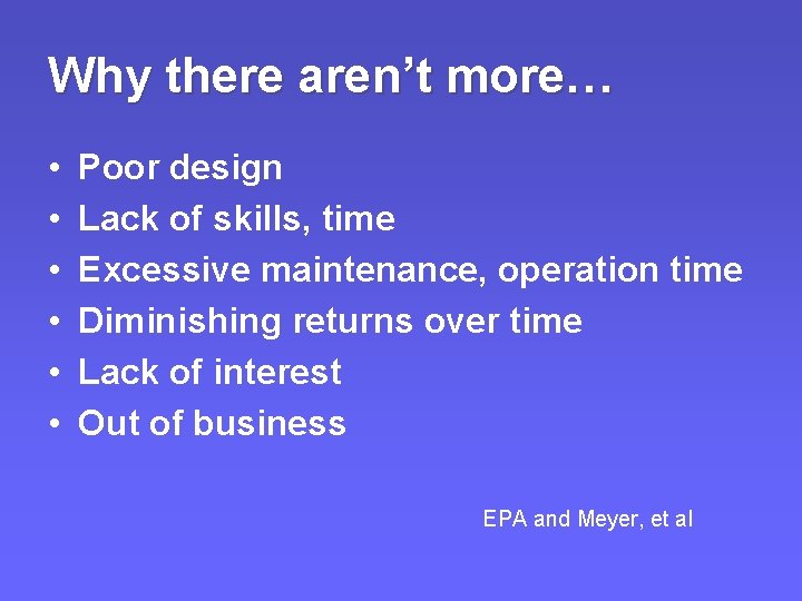 Why there aren’t more… • • • Poor design Lack of skills, time Excessive Why there aren’t more… • • • Poor design Lack of skills, time Excessive