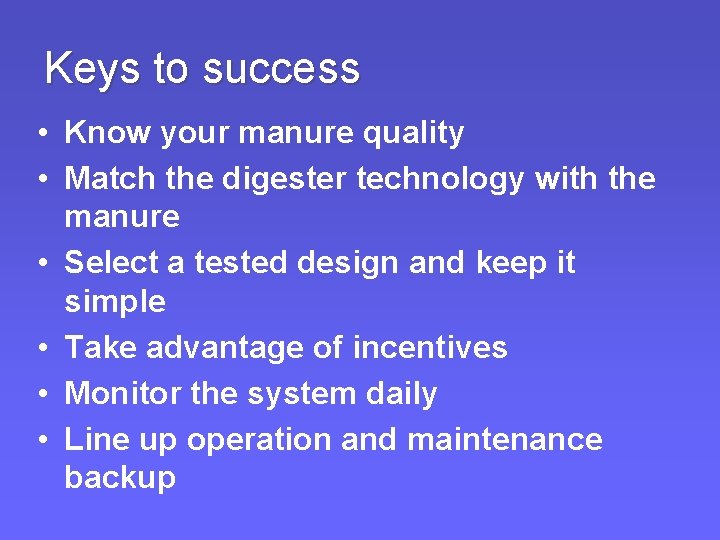 Keys to success • Know your manure quality • Match the digester technology with Keys to success • Know your manure quality • Match the digester technology with