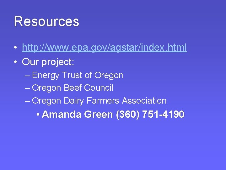 Resources • http: //www. epa. gov/agstar/index. html • Our project: – Energy Trust of Resources • http: //www. epa. gov/agstar/index. html • Our project: – Energy Trust of