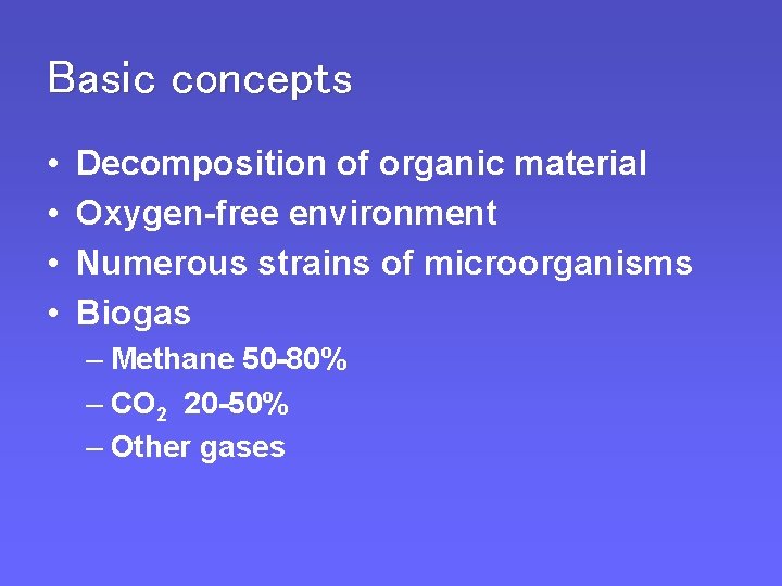 Basic concepts • • Decomposition of organic material Oxygen-free environment Numerous strains of microorganisms Basic concepts • • Decomposition of organic material Oxygen-free environment Numerous strains of microorganisms