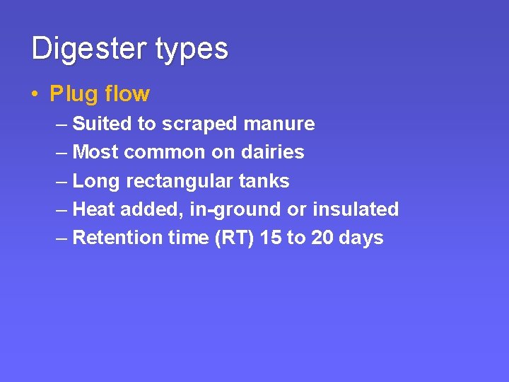 Digester types • Plug flow – Suited to scraped manure – Most common on Digester types • Plug flow – Suited to scraped manure – Most common on