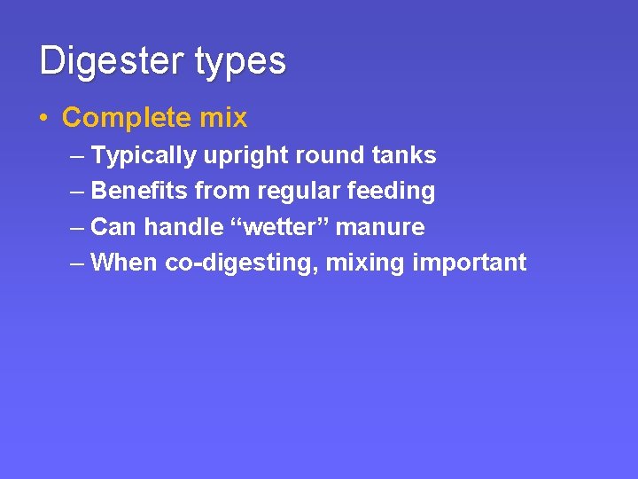 Digester types • Complete mix – Typically upright round tanks – Benefits from regular Digester types • Complete mix – Typically upright round tanks – Benefits from regular