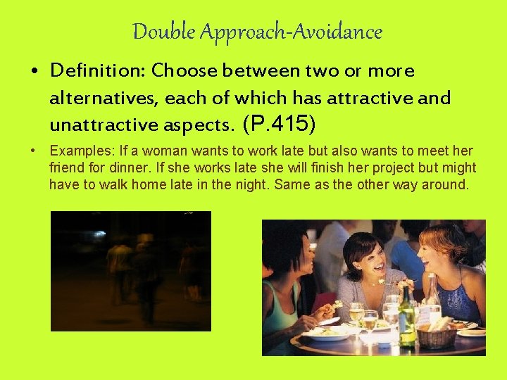 Double Approach-Avoidance • Definition: Choose between two or more alternatives, each of which has