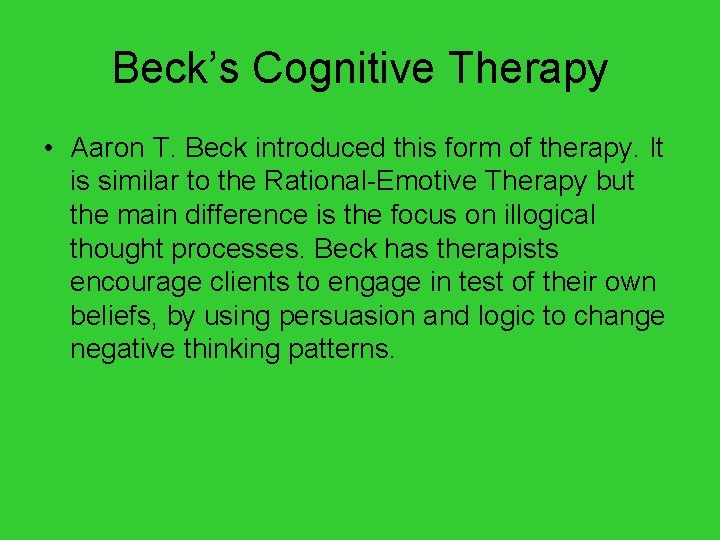 Beck’s Cognitive Therapy • Aaron T. Beck introduced this form of therapy. It is