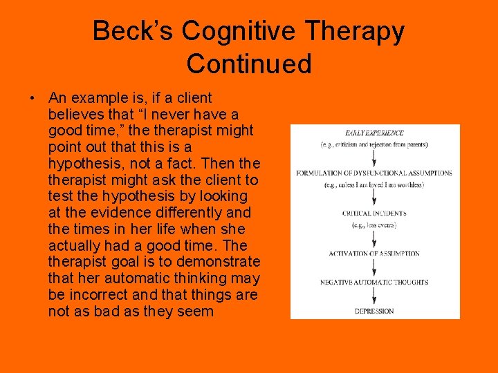 Beck’s Cognitive Therapy Continued • An example is, if a client believes that “I
