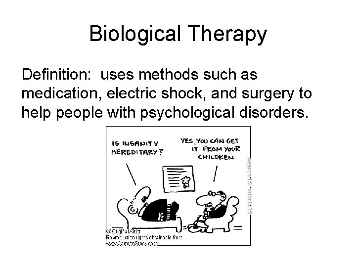 Biological Therapy Definition: uses methods such as medication, electric shock, and surgery to help