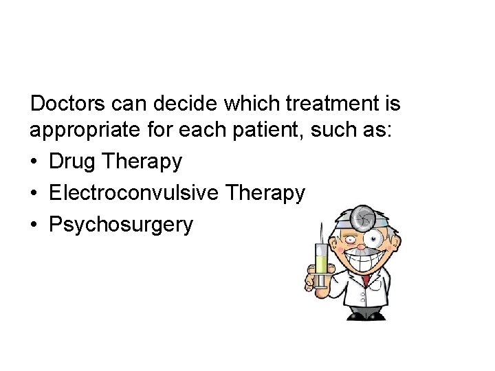 Doctors can decide which treatment is appropriate for each patient, such as: • Drug