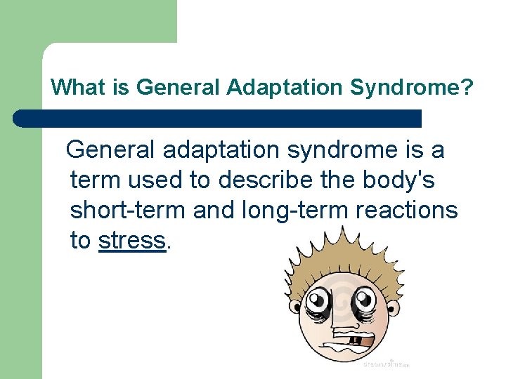 What is General Adaptation Syndrome? General adaptation syndrome is a term used to describe